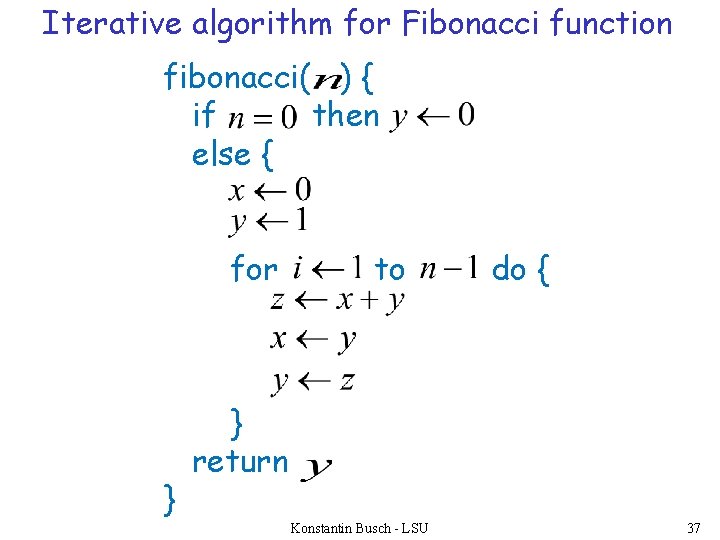 Iterative algorithm for Fibonacci function fibonacci( ) { if then else { for }