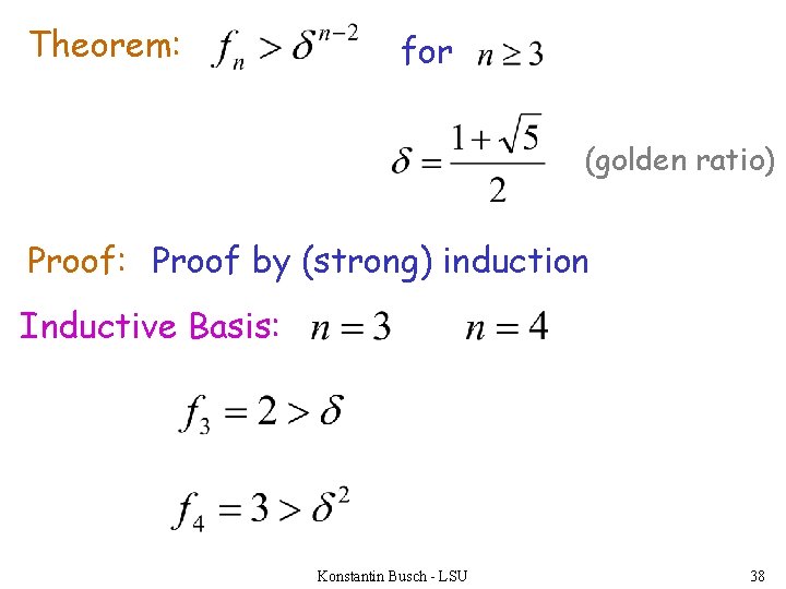 Theorem: for (golden ratio) Proof: Proof by (strong) induction Inductive Basis: Konstantin Busch -