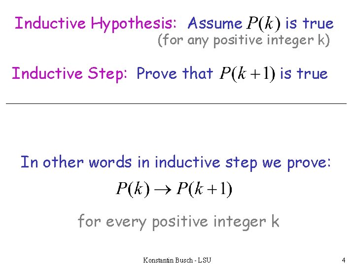 Inductive Hypothesis: Assume is true (for any positive integer k) Inductive Step: Prove that