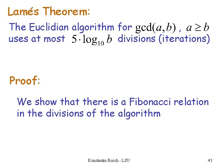 Lames Theorem: The Euclidian algorithm for , uses at most divisions (iterations) Proof: We