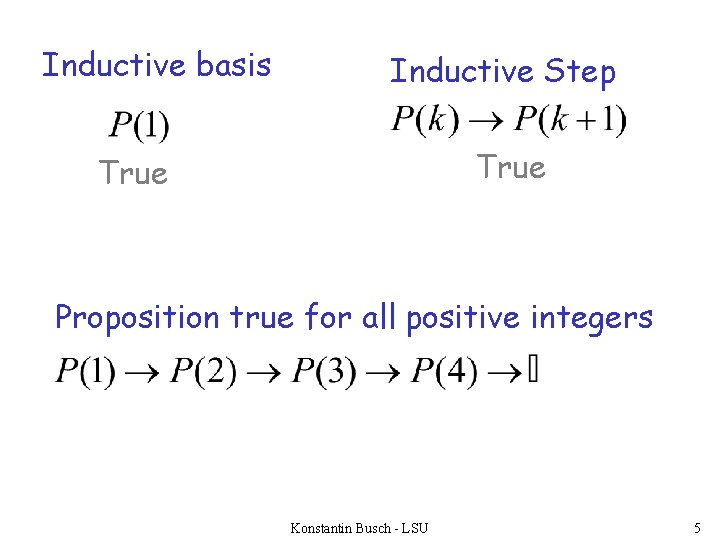 Inductive basis Inductive Step True Proposition true for all positive integers Konstantin Busch -