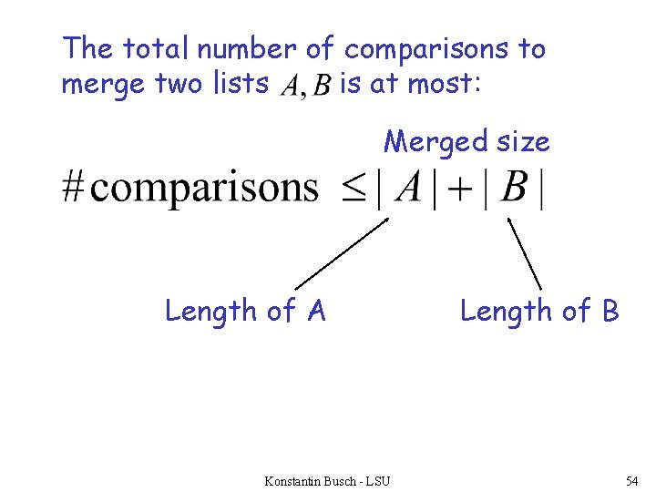 The total number of comparisons to merge two lists is at most: Merged size