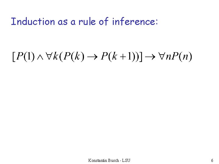 Induction as a rule of inference: Konstantin Busch - LSU 6 