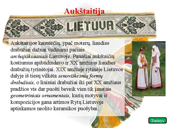 Aukštaitija Aukštaitijos kaimiečių, ypač moterų, liaudies drabužiai dažnai vadinami pačiais archajiškiausiais Lietuvoje. Panašiai aukštaičių