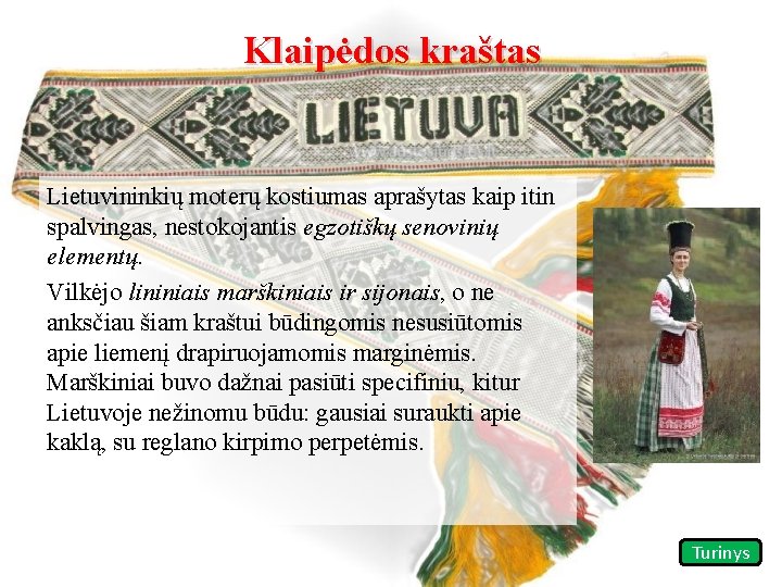 Klaipėdos kraštas Lietuvininkių moterų kostiumas aprašytas kaip itin spalvingas, nestokojantis egzotiškų senovinių elementų. Vilkėjo