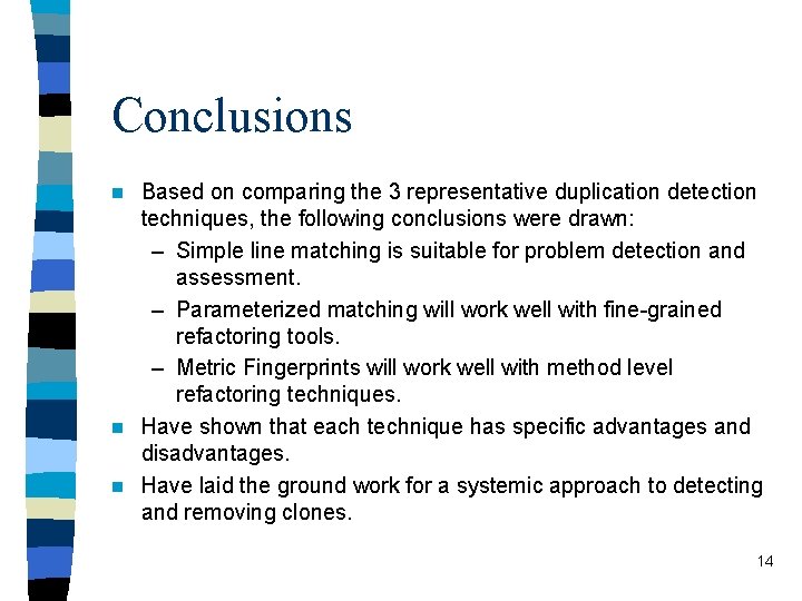 Conclusions Based on comparing the 3 representative duplication detection techniques, the following conclusions were
