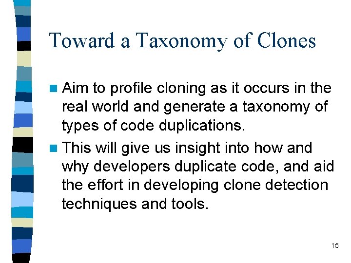 Toward a Taxonomy of Clones n Aim to profile cloning as it occurs in