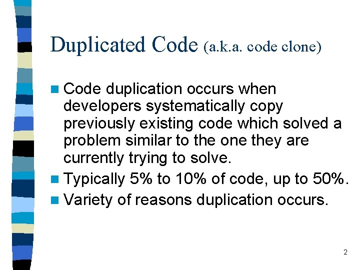 Duplicated Code (a. k. a. code clone) n Code duplication occurs when developers systematically
