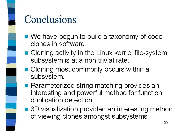 Conclusions n n n We have begun to build a taxonomy of code clones