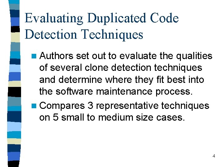 Evaluating Duplicated Code Detection Techniques n Authors set out to evaluate the qualities of