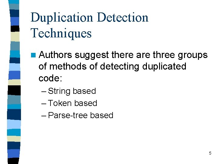 Duplication Detection Techniques n Authors suggest there are three groups of methods of detecting