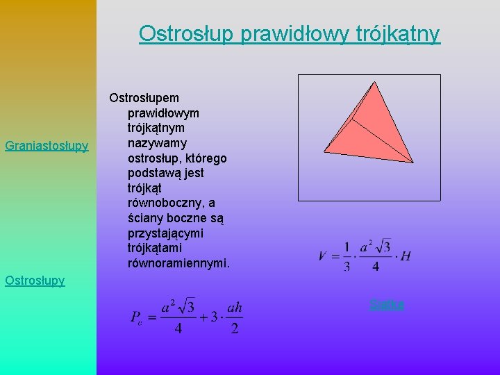 Ostrosłup prawidłowy trójkątny Graniastosłupy Ostrosłupem prawidłowym trójkątnym nazywamy ostrosłup, którego podstawą jest trójkąt równoboczny,