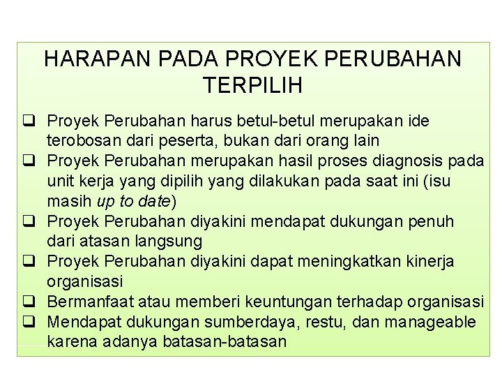 HARAPAN PADA PROYEK PERUBAHAN TERPILIH q Proyek Perubahan harus betul-betul merupakan ide terobosan dari