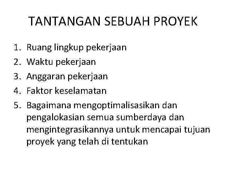 TANTANGAN SEBUAH PROYEK 1. 2. 3. 4. 5. Ruang lingkup pekerjaan Waktu pekerjaan Anggaran