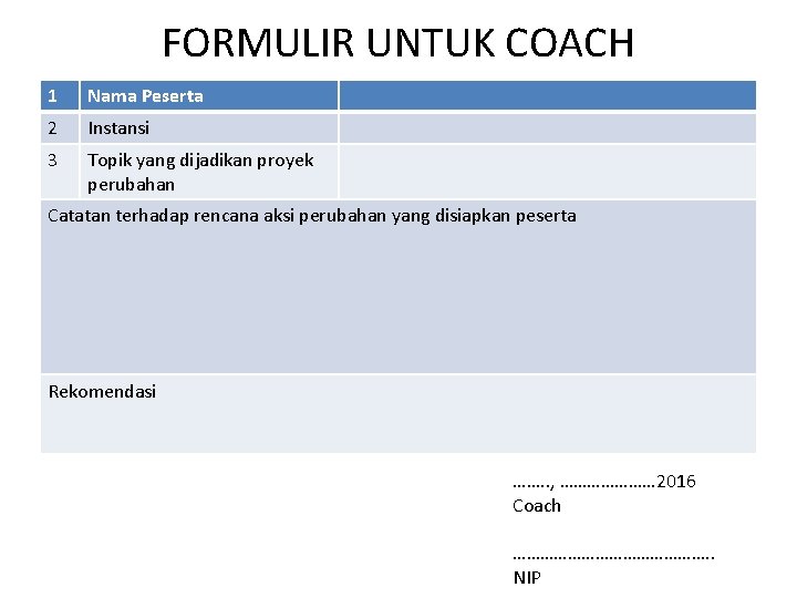 FORMULIR UNTUK COACH 1 Nama Peserta 2 Instansi 3 Topik yang dijadikan proyek perubahan