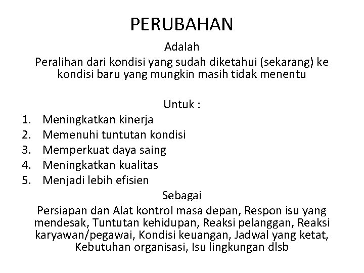 PERUBAHAN Adalah Peralihan dari kondisi yang sudah diketahui (sekarang) ke kondisi baru yang mungkin