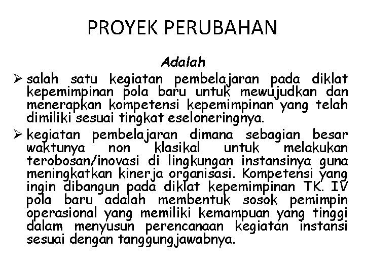 PROYEK PERUBAHAN Adalah Ø salah satu kegiatan pembelajaran pada diklat kepemimpinan pola baru untuk