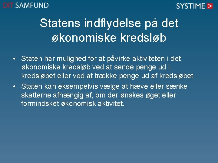 Statens indflydelse på det økonomiske kredsløb • Staten har mulighed for at påvirke aktiviteten