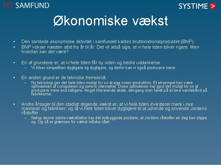 Økonomiske vækst • • Den samlede økonomiske aktivitet i samfundet kaldes bruttonationalproduktet (BNP). BNP