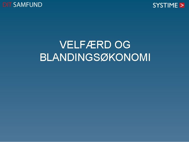 VELFÆRD OG BLANDINGSØKONOMI 