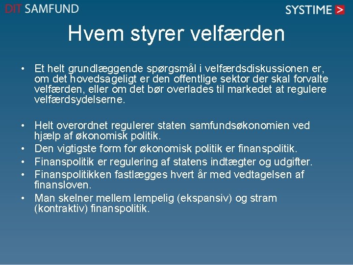 Hvem styrer velfærden • Et helt grundlæggende spørgsmål i velfærdsdiskussionen er, om det hovedsageligt