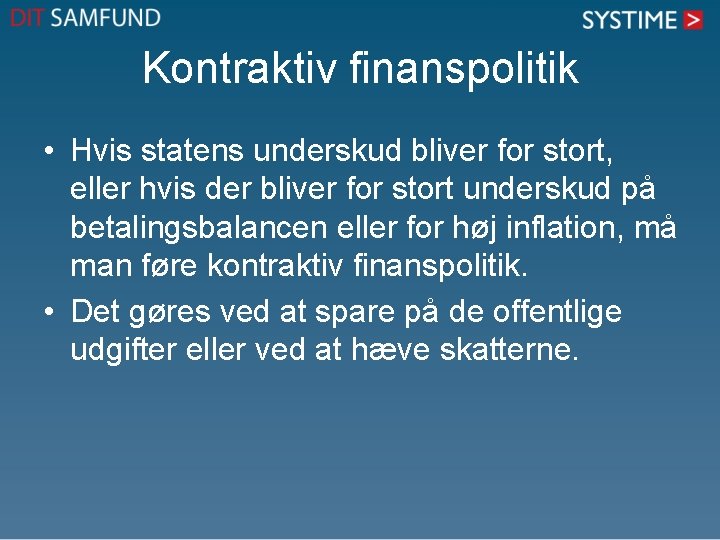 Kontraktiv finanspolitik • Hvis statens underskud bliver for stort, eller hvis der bliver for