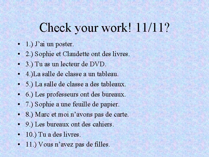 Check your work! 11/11? • • • 1. ) J’ai un poster. 2. )