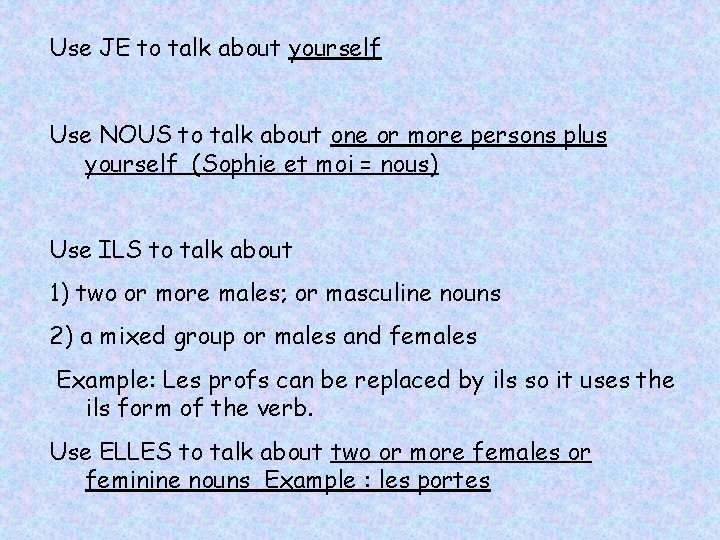 Use JE to talk about yourself Use NOUS to talk about one or more