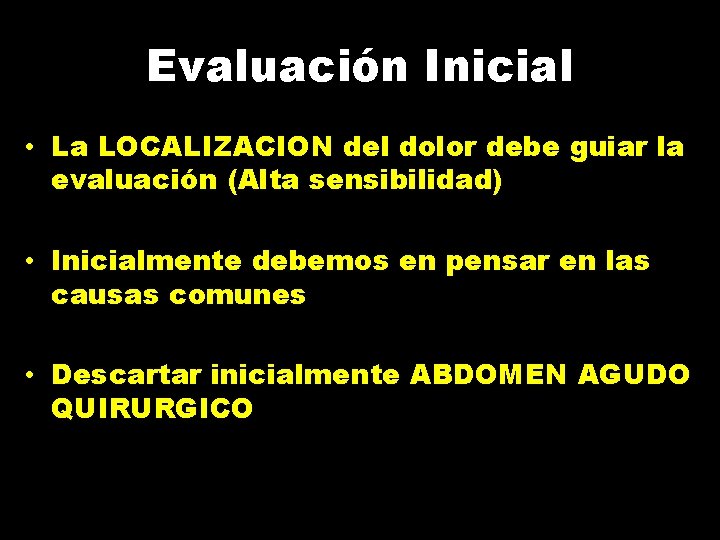 Evaluación Inicial • La LOCALIZACION del dolor debe guiar la evaluación (Alta sensibilidad) •