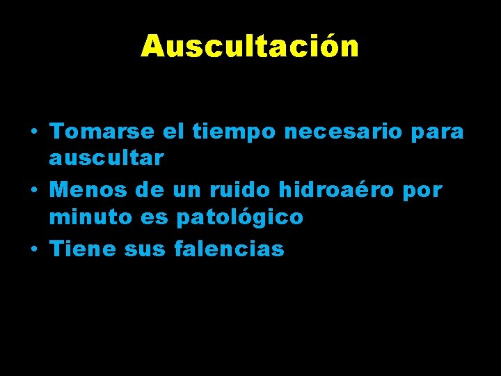 Auscultación • Tomarse el tiempo necesario para auscultar • Menos de un ruido hidroaéro