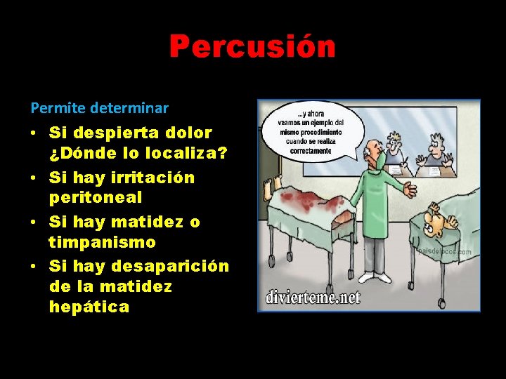 Percusión Permite determinar: • Si despierta dolor ¿Dónde lo localiza? • Si hay irritación