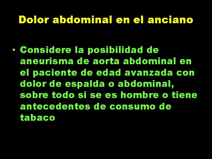 Dolor abdominal en el anciano • Considere la posibilidad de aneurisma de aorta abdominal