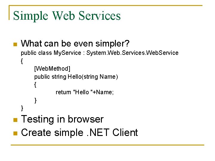Simple Web Services n What can be even simpler? public class My. Service :