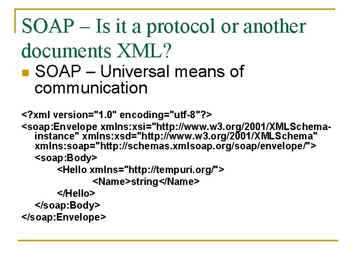 SOAP – Is it a protocol or another documents XML? n SOAP – Universal