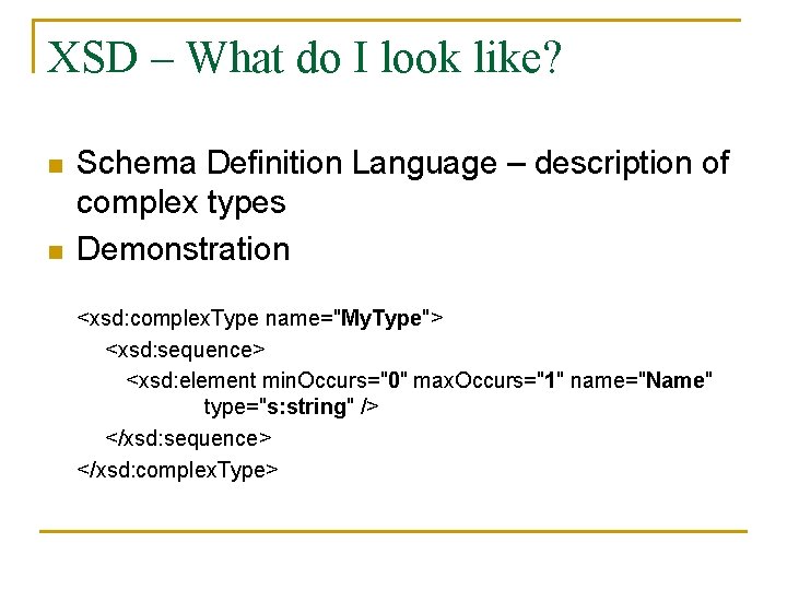 XSD – What do I look like? n n Schema Definition Language – description