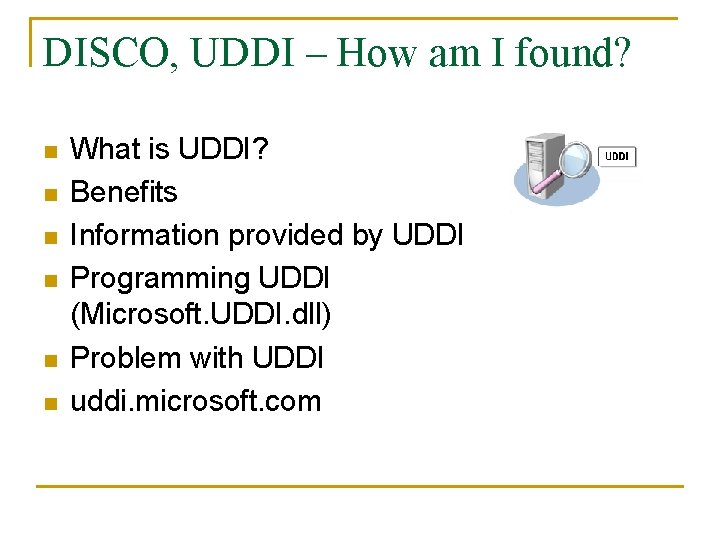 DISCO, UDDI – How am I found? n n n What is UDDI? Benefits