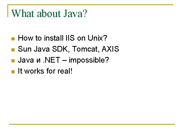 What about Java? n n How to install IIS on Unix? Sun Java SDK,