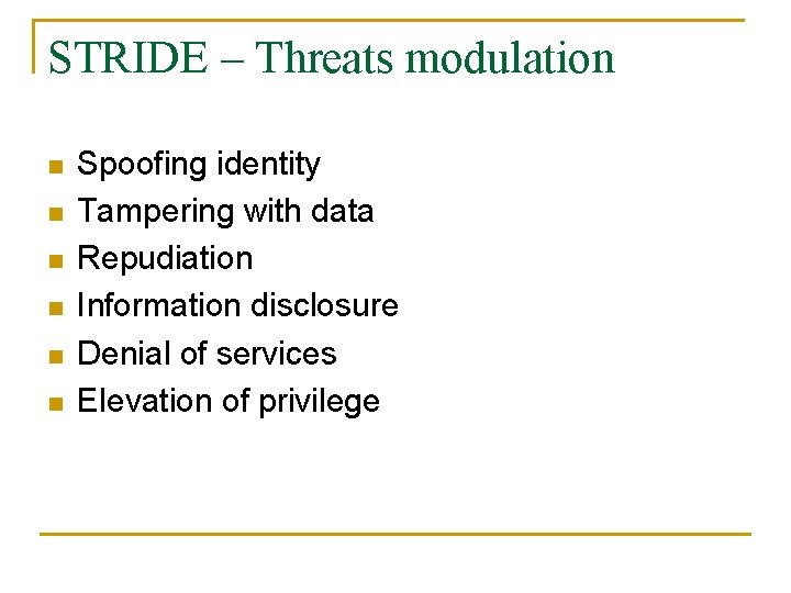 STRIDE – Threats modulation n n n Spoofing identity Tampering with data Repudiation Information