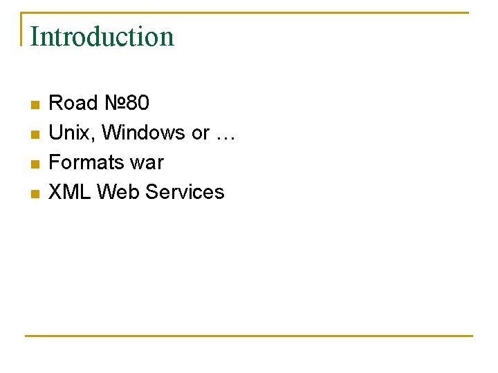 Introduction n n Road № 80 Unix, Windows or … Formats war XML Web