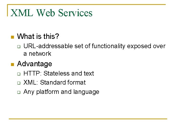 XML Web Services n What is this? q n URL-addressable set of functionality exposed