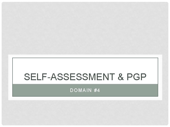 SELF-ASSESSMENT & PGP DOMAIN #4 