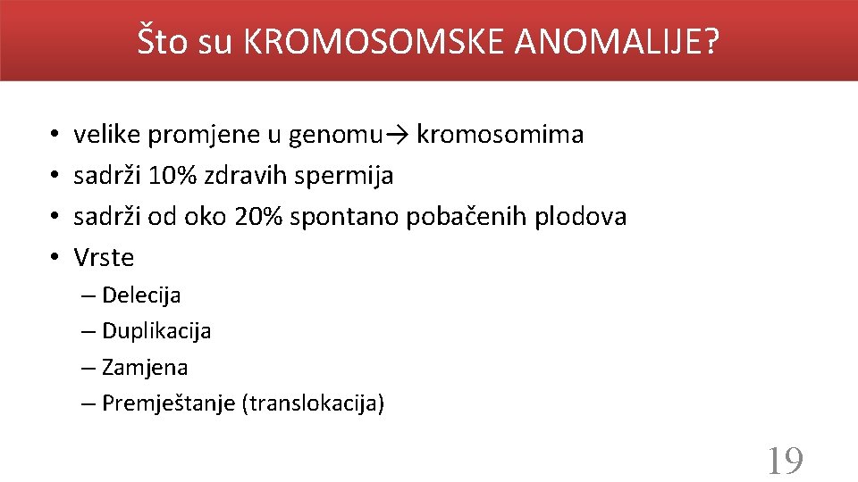 Što su KROMOSOMSKE ANOMALIJE? • • velike promjene u genomu→ kromosomima sadrži 10% zdravih