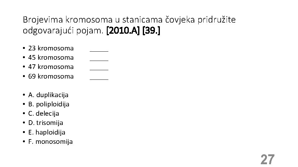 Brojevima kromosoma u stanicama čovjeka pridružite odgovarajući pojam. [2010. A] [39. ] • •