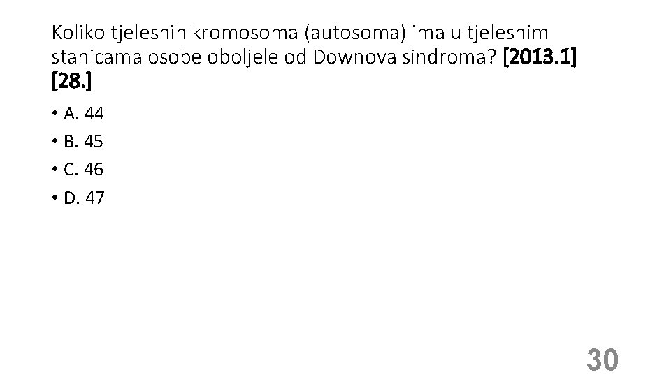 Koliko tjelesnih kromosoma (autosoma) ima u tjelesnim stanicama osobe oboljele od Downova sindroma? [2013.