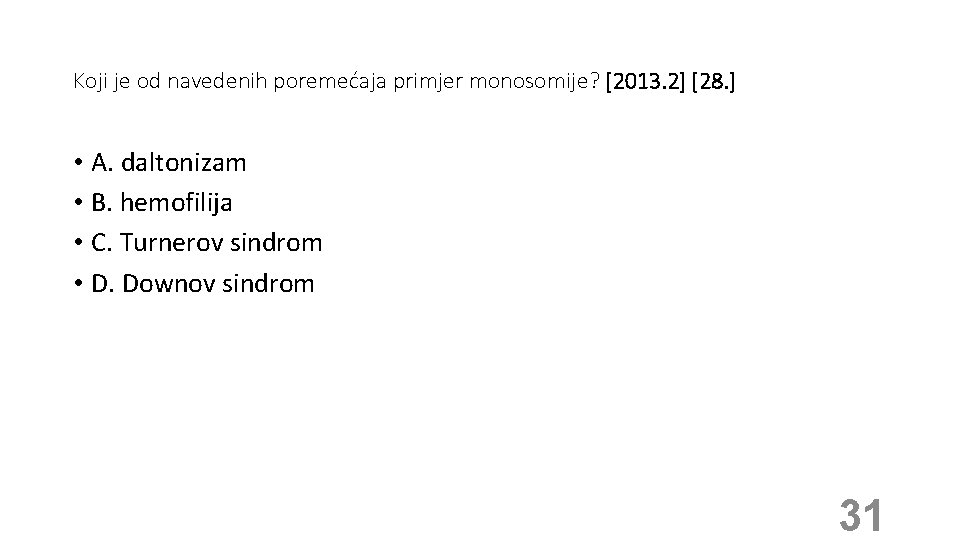 Koji je od navedenih poremećaja primjer monosomije? [2013. 2] [28. ] • A. daltonizam