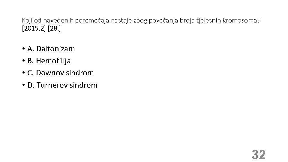 Koji od navedenih poremećaja nastaje zbog povećanja broja tjelesnih kromosoma? [2015. 2] [28. ]