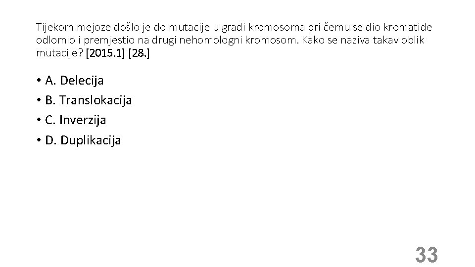 Tijekom mejoze došlo je do mutacije u građi kromosoma pri čemu se dio kromatide