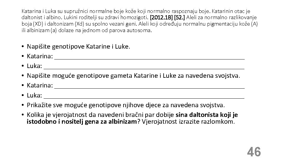 Katarina i Luka su supružnici normalne boje kože koji normalno raspoznaju boje. Katarinin otac