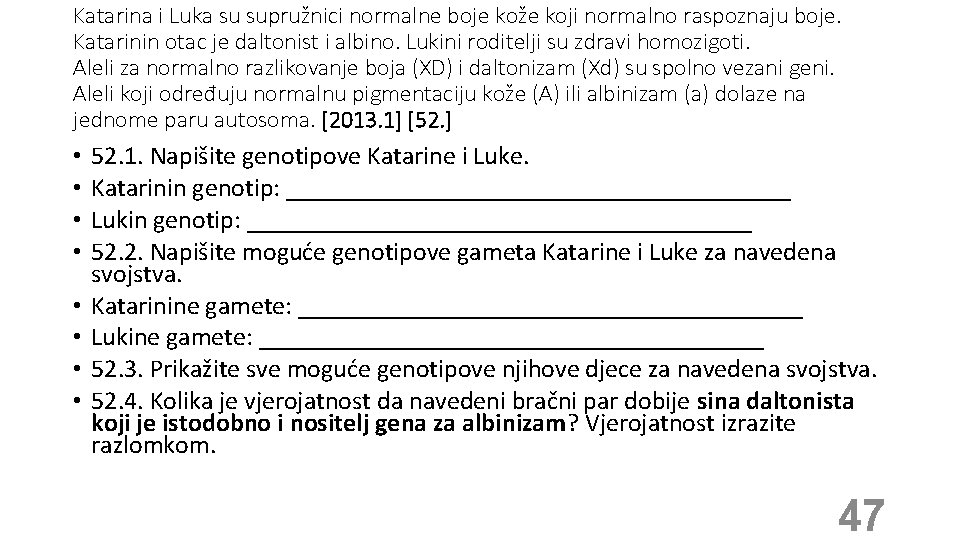 Katarina i Luka su supružnici normalne boje kože koji normalno raspoznaju boje. Katarinin otac