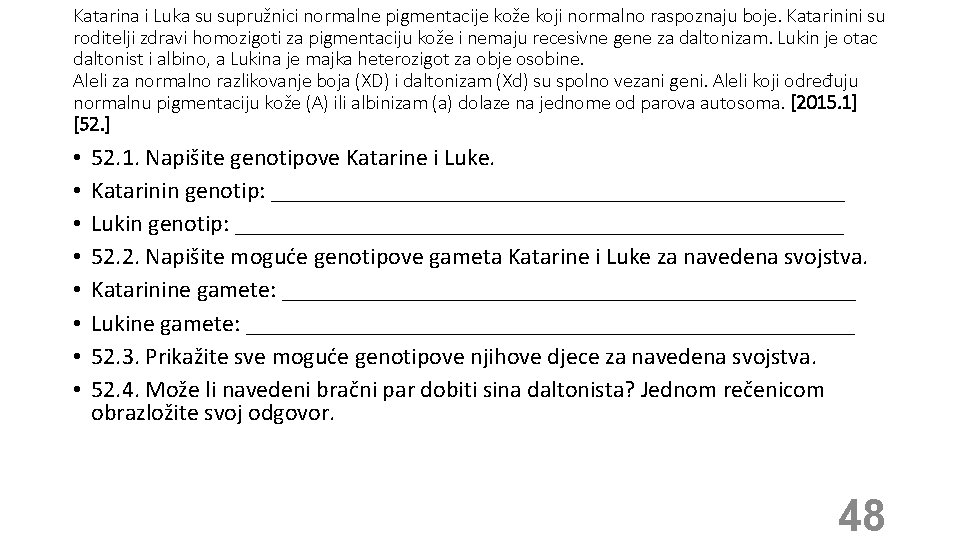 Katarina i Luka su supružnici normalne pigmentacije kože koji normalno raspoznaju boje. Katarinini su